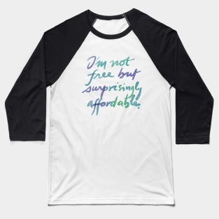 I'm not free, but surprisingly affordable. Baseball T-Shirt